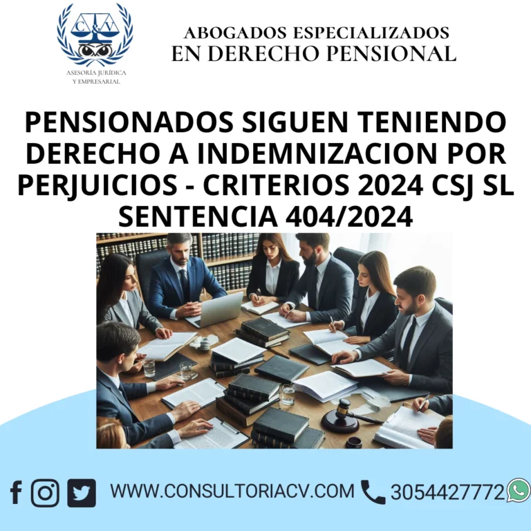PENSIONADOS SIGUEN TENIENDO DERECHO A INDEMNIZACION POR PERJUICIOS – CRITERIOS 2024 CSJ SL  SENTENCIA 404/2024